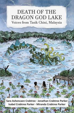 Cover of the book Death of the Dragon God Lake: Voices from Tasik Chini, Malaysia by John Provan