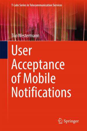 Cover of the book User Acceptance of Mobile Notifications by P. Mahima, M. Suprava, S. Vandana, Mohammed P.S. Yazeen, Raveendranath U. Nair