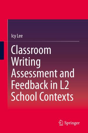 Cover of the book Classroom Writing Assessment and Feedback in L2 School Contexts by Fan Yang, Zhenghong Dong