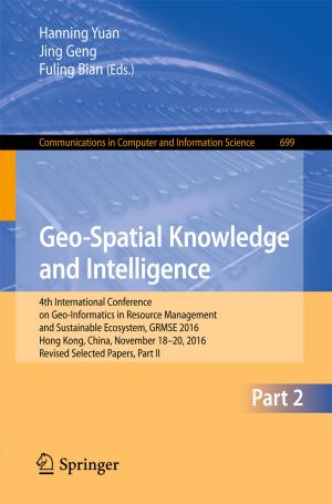 Cover of the book Geo-Spatial Knowledge and Intelligence by Buddhi Wijesiri, An Liu, Prasanna Egodawatta, James McGree, Ashantha Goonetilleke