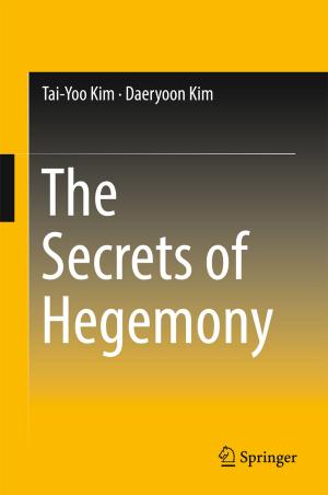 Cover of the book The Secrets of Hegemony by Sujay Kumar Dutta, Dharmesh R. Lodhari