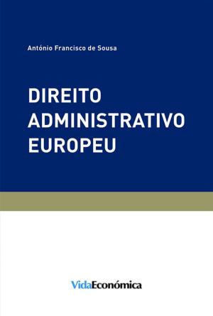 Cover of the book Direito Administrativo Europeu by António Vilar