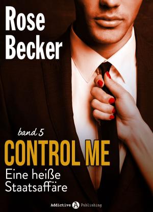 Cover of the book Control Me - Eine Heiße Staatsaffäre, 5 by Felicity Stuart