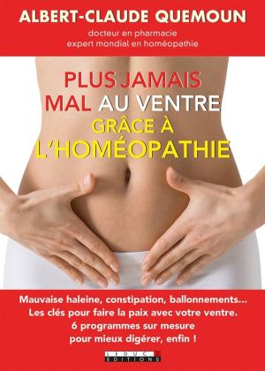 Cover of the book Plus jamais mal au ventre grâce à l'homéopathie by Alix Leduc