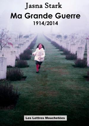 Cover of the book Ma Grande Guerre 1914/2014 by Anne Renwick