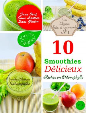 Cover of 10 Smoothies Délicieux riches en Chlorophylle. Sans Oeuf. Sans Lactose. Sans Gluten. 100% Végétal