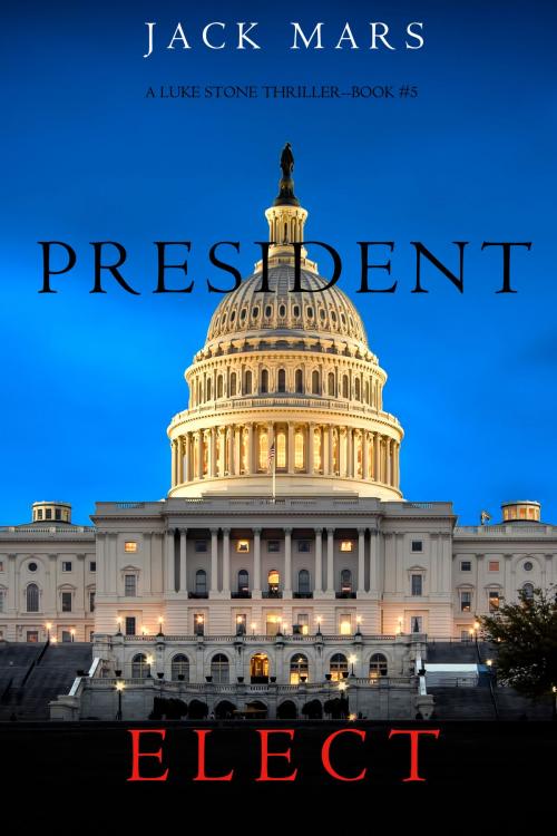 Cover of the book President Elect (A Luke Stone Thriller—Book 5) by Jack Mars, Jack Mars
