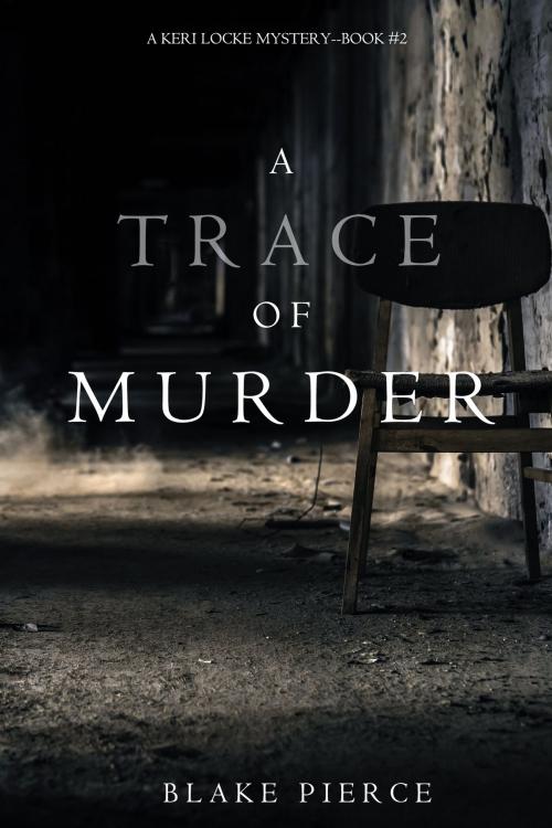 Cover of the book A Trace of Murder (A Keri Locke Mystery--Book #2) by Blake Pierce, Blake Pierce