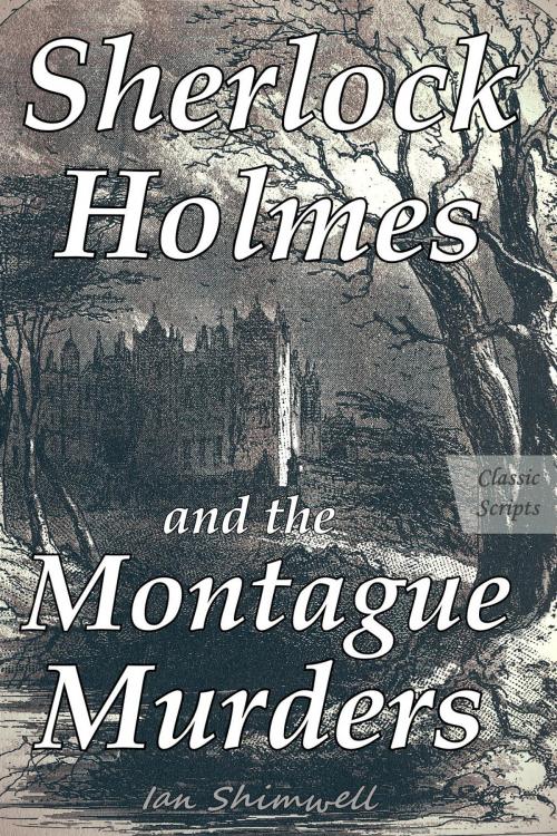 Cover of the book Sherlock Holmes and the Montague Murders by Ian Shimwell, Shimwell's Scripts