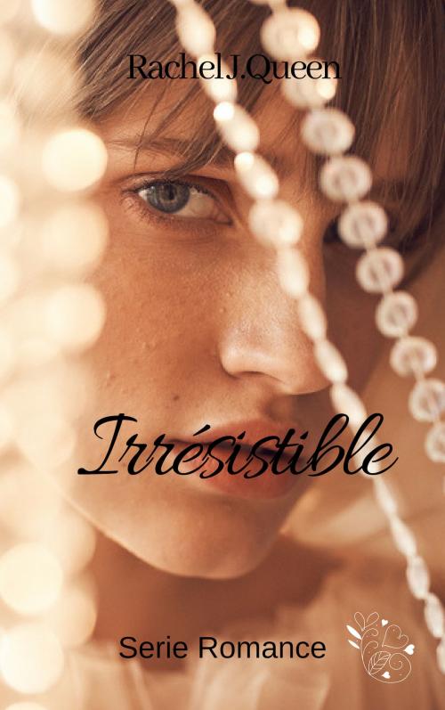 Cover of the book Irrésistible by Rachel J.Queen, Rachel J.Queen