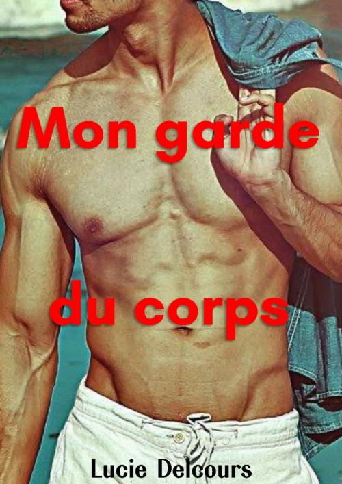 Cover of the book Mon garde du corps by Lucie Delcours, LD Edition