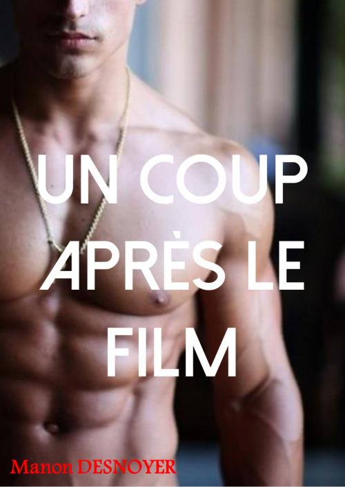 Cover of the book Un coup après le film by Manon Desnoyer, MD Edition