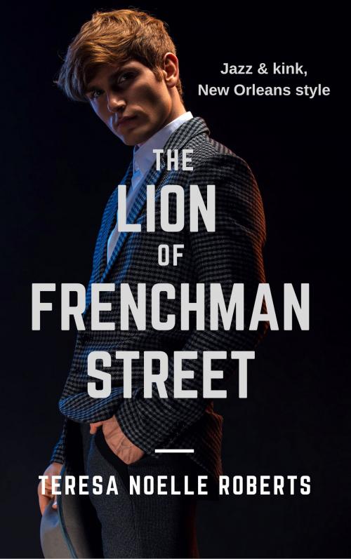 Cover of the book The Lion of Frenchman Street by Teresa Noelle Roberts, Teresa Noelle Roberts