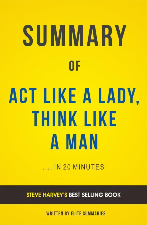 Cover of the book Summary of Act Like A Lady, Think Like A Man: by Steve Harvey | Includes Analysis by Elite Summaries, Elite Summaries