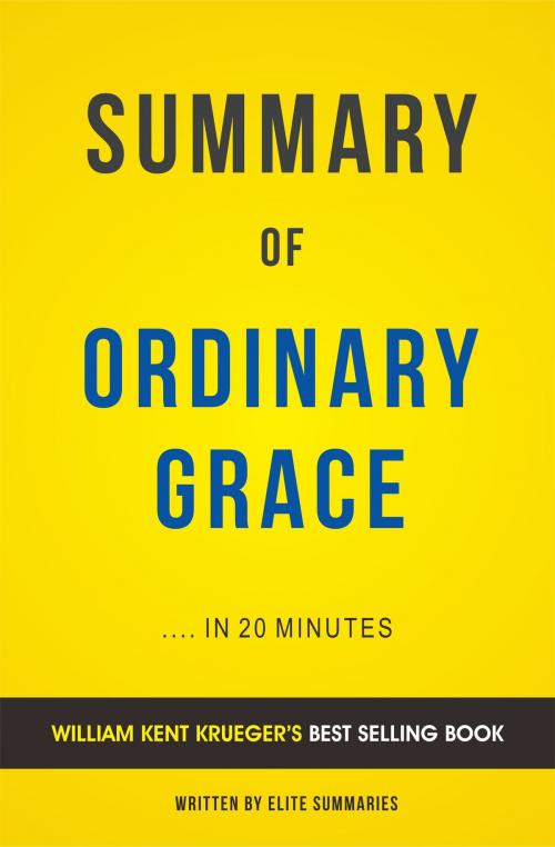 Cover of the book Summary of Ordinary Grace: by William Kent Krueger | Includes Analysis by Elite Summaries, Elite Summaries