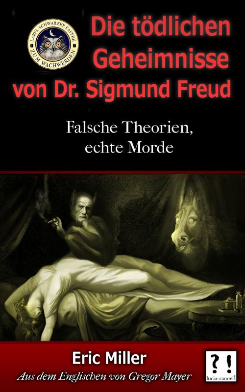 Cover of the book Die tödlichen Geheimnisse von Dr. Sigmund Freud by Eric Miller, Gregor Mayer, lucia-canovi.com