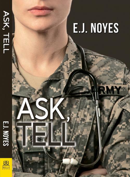 Cover of the book Ask, Tell by E.J. Noyes, Bella Books