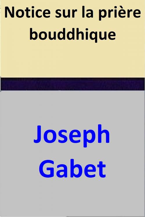 Cover of the book Notice sur la prière bouddhique by Joseph Gabet, Joseph Gabet
