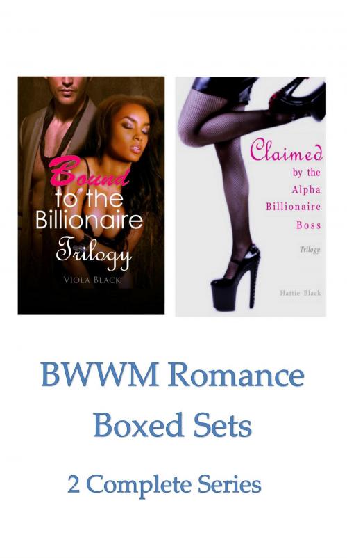 Cover of the book BWWM Romance Boxed Sets: Bound to the Billionaire\ Claimed by the Alpha Billionaire Boss by Viola Black, Hattie Black, Viola Black
