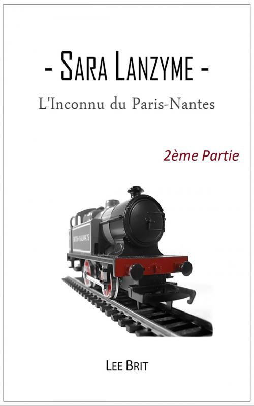 Cover of the book L'Inconnu du Paris-Nantes - 2ème Partie by Lee Brit, Lee Brit