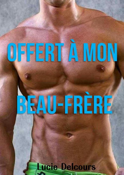 Cover of the book Offert à mon beau frère by Lucie Delcours, LD Edition