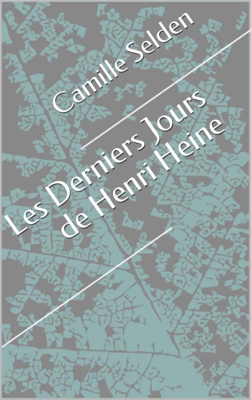 Cover of the book Les Derniers Jours de Henri Heine by Camille Selden, CP