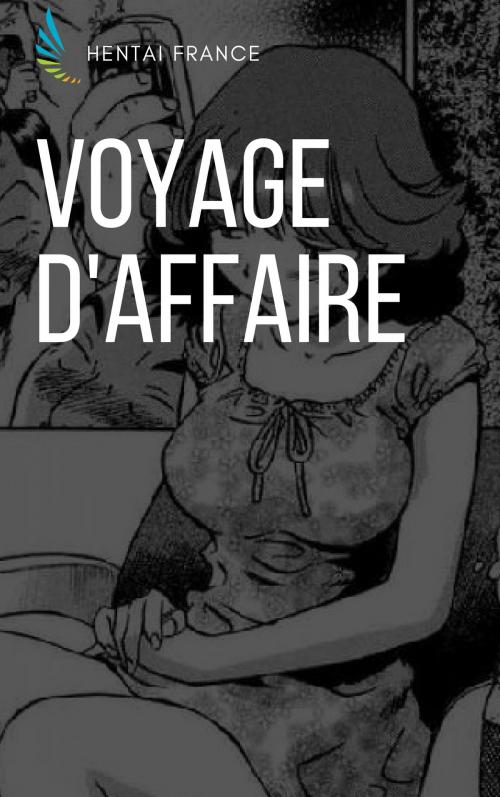 Cover of the book Voyage d'affaire by Hentai France, Hentai Edition