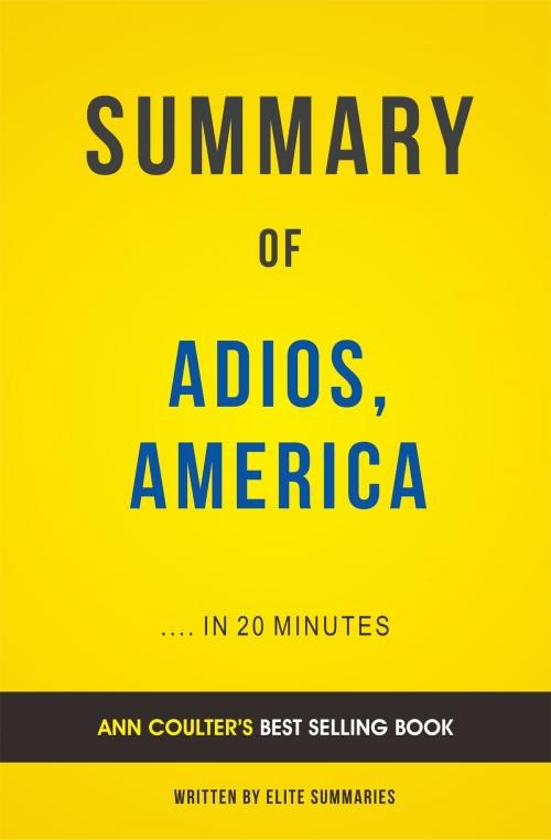 Cover of the book Summary of Adios, America: by Ann Coulter | Incudes Analysis by Elite Summaries, Elite Summaries