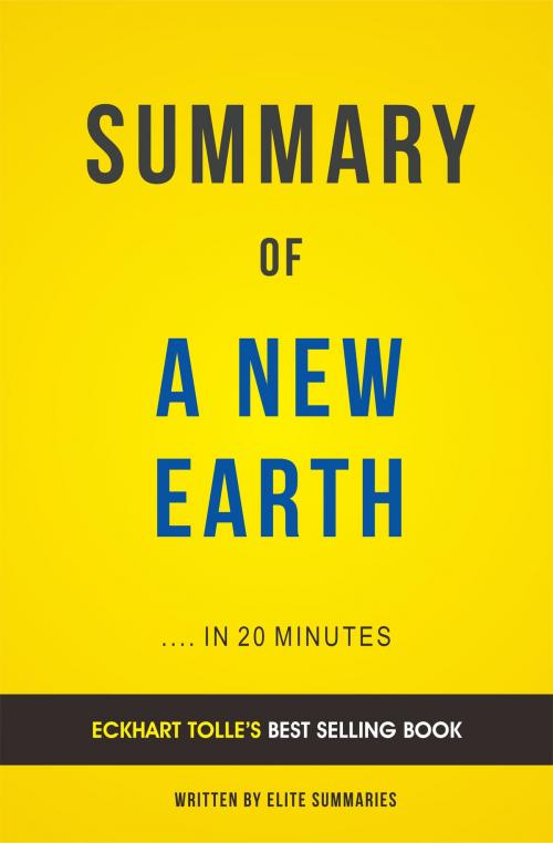 Cover of the book Summary of A New Earth: by Eckhart Tolle | Includes Analysis by Elite Summaries, Elite Summaries