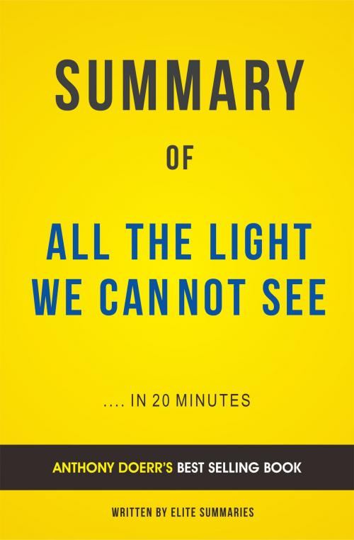Cover of the book Summary of All The Light We Cannot See: by Anthony Doerr | Includes Analysis by Elite Summaries, Elite Summaries