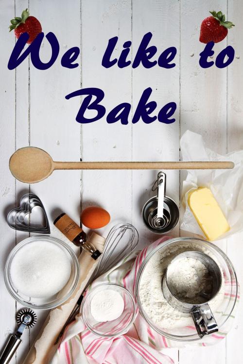 Cover of the book We like to Bake by Bernhard Long, Bernhard  Long