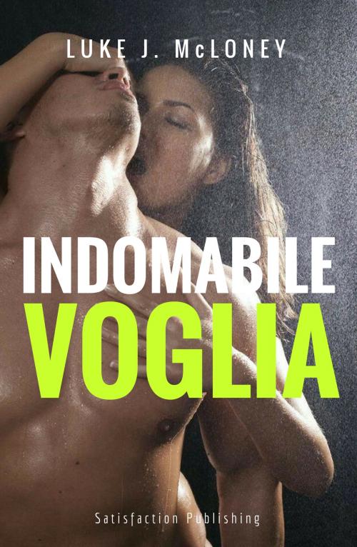 Cover of the book Indomabile voglia by Luke J. McLoney, Satisfaction Publishing