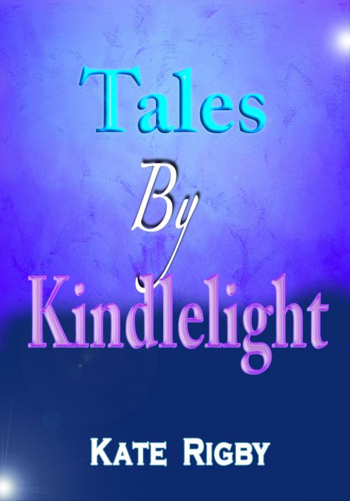 Cover of the book Tales By Kindlelight by Kate Rigby, Kobo