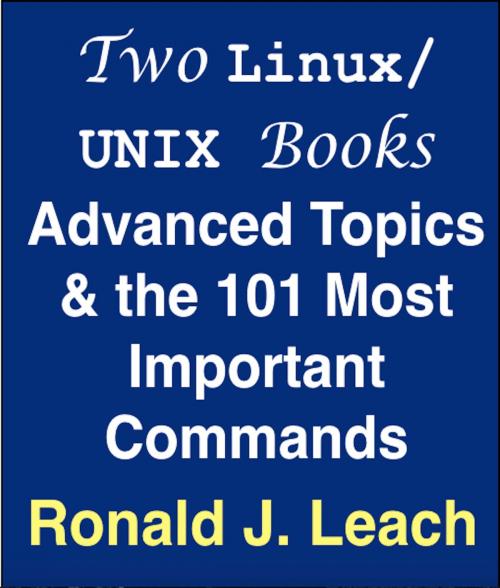 Cover of the book Two Linux/UNIX Books: Advanced Topics & the 101 Most Important Commands by Ronald J. Leach, AfterMath