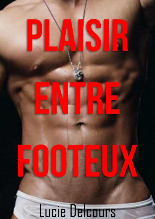 Cover of the book Plaisir entre footeux by Lucie Delcours, LD Edition