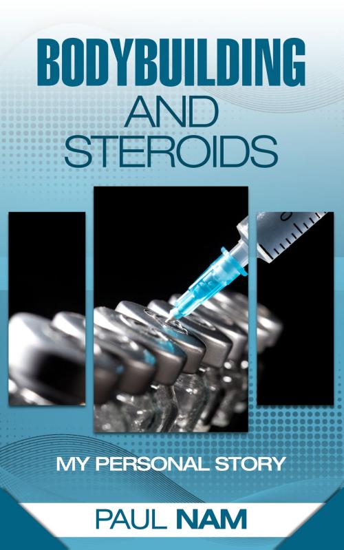Cover of the book Steroids And Bodybuilding by Paul Nam, Paul Nam