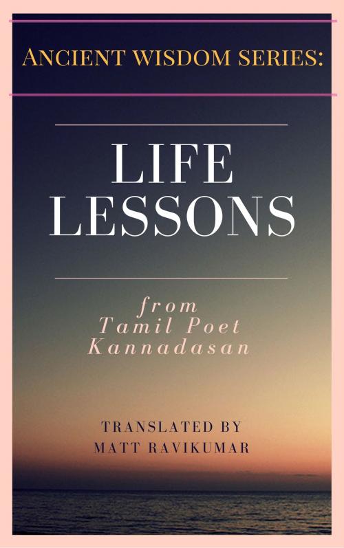 Cover of the book Life Lessons - from Tamil Poet Kannadasan by Matt Ravikumar, Enterprise Projects
