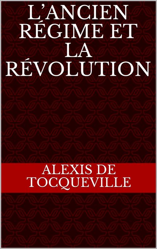 Cover of the book L’Ancien Régime et la Révolution by Alexis de Tocqueville, CP