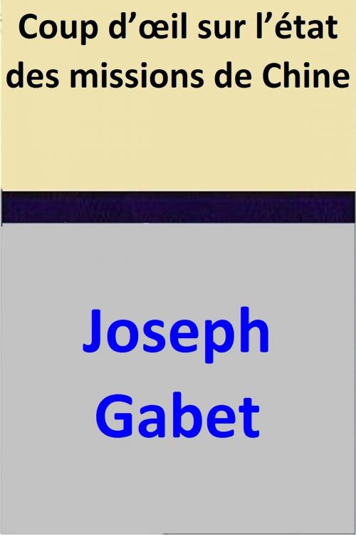 Cover of the book Coup d’œil sur l’état des missions de Chine by Joseph Gabet, Joseph Gabet