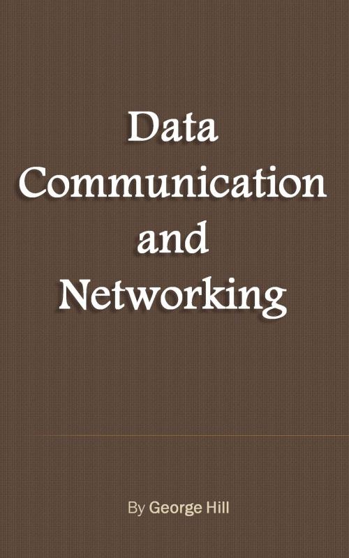 Cover of the book Data Communication and Networking by George Hill, George Hill publications