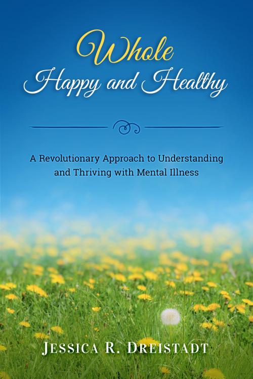 Cover of the book Whole Happy and Healthy by Jessica R. Dreistadt, The Fruition Coalition
