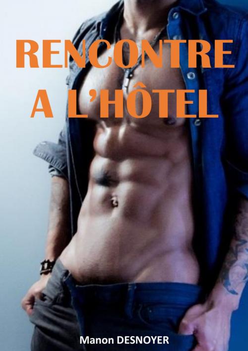 Cover of the book Rencontre à l'hôtel by Manon Desnoyer, MD Edition