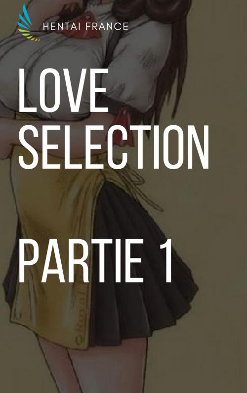 Cover of the book Love Sélection - Partie 1 by Hentai France, Hentai Edition