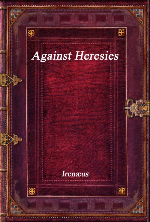 Cover of the book Against Heresies by Irenæus, Devoted Publishing