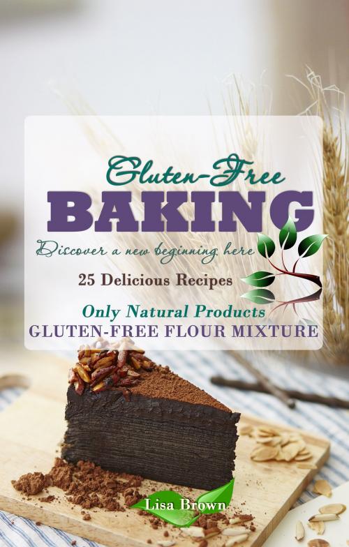 Cover of the book Baking Gluten-Free: Only Natural Products by Lisa Brown, LISA BROWN