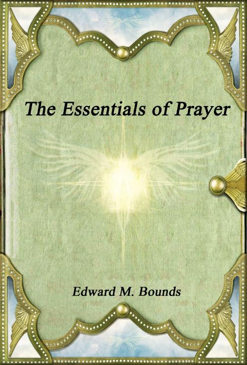 Cover of the book The Essentials of Prayer by Edward M. Bounds, Devoted Publishing