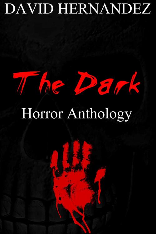 Cover of the book The Dark: Horror Anthology by David Hernandez, David Hernandez