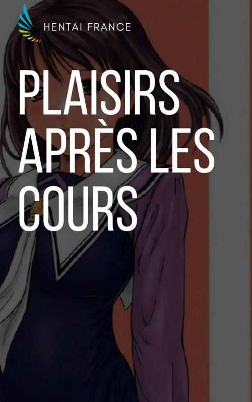 Cover of the book Plaisirs après les cours by Hentai France, Hentai Edition