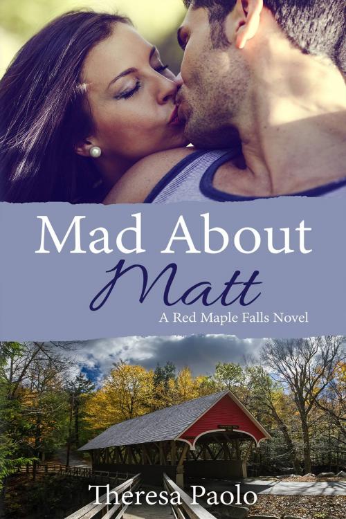 Cover of the book Mad About Matt (Red Maple Falls, #1) by Theresa Paolo, Tessa Marie