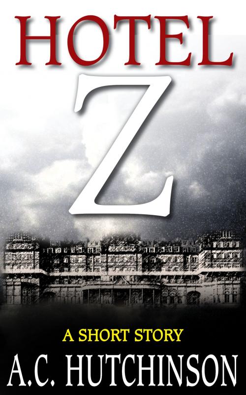 Cover of the book Hotel Z: A Short Story by A.C. Hutchinson, A.C. Hutchinson